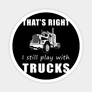 Rolling with Humor: That's Right, I Still Play with Trucks Tee! Drive and Jive! Magnet